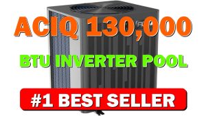 ACiQ 130,000 BTU Inverter Pool Heat/Cool Pump R32 Energy Efficient, - B0DZ78QPXD